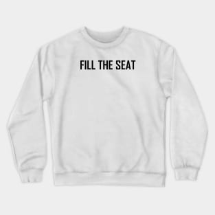 fill the seat Crewneck Sweatshirt